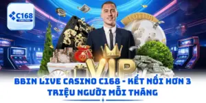 BBIN Live Casino C168 - Kết Nối Hơn 3 Triệu Người Mỗi Tháng