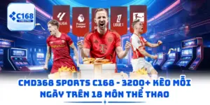 CMD368 Sports C168 - 3200+ Kèo Mỗi Ngày Trên 18 Môn Thể Thao