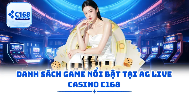 Danh sách game nổi bật tại AG Live Casino C168