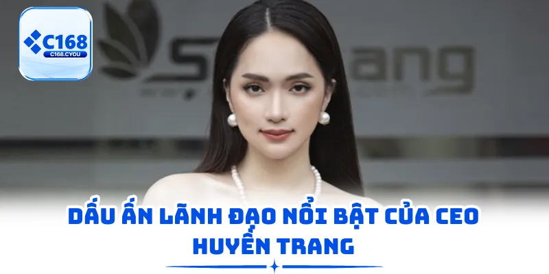 Dấu ấn lãnh đạo nổi bật của CEO Huyền Trang