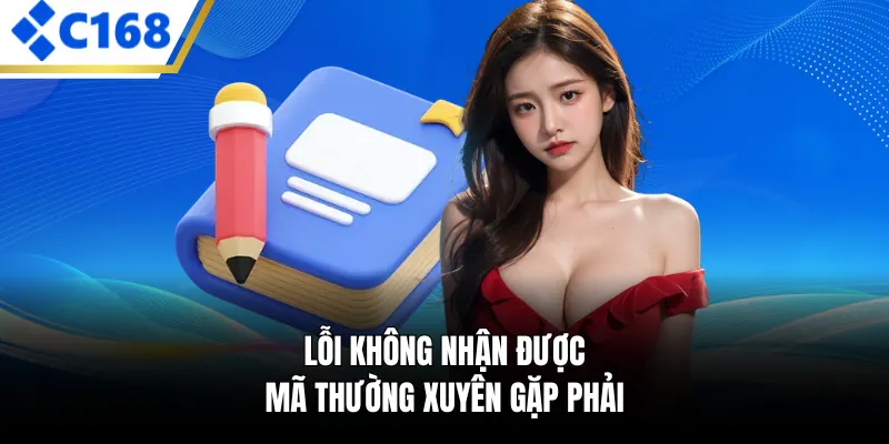 Lỗi không nhận được mã thường xuyên gặp phải