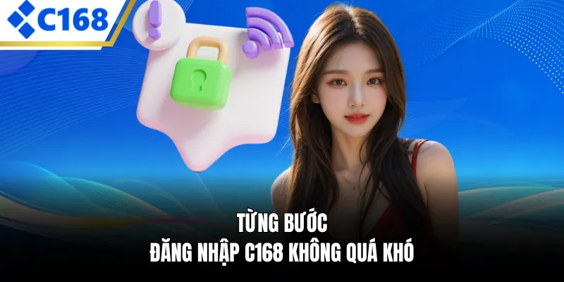 Từng bước đăng nhập C168 không quá khó